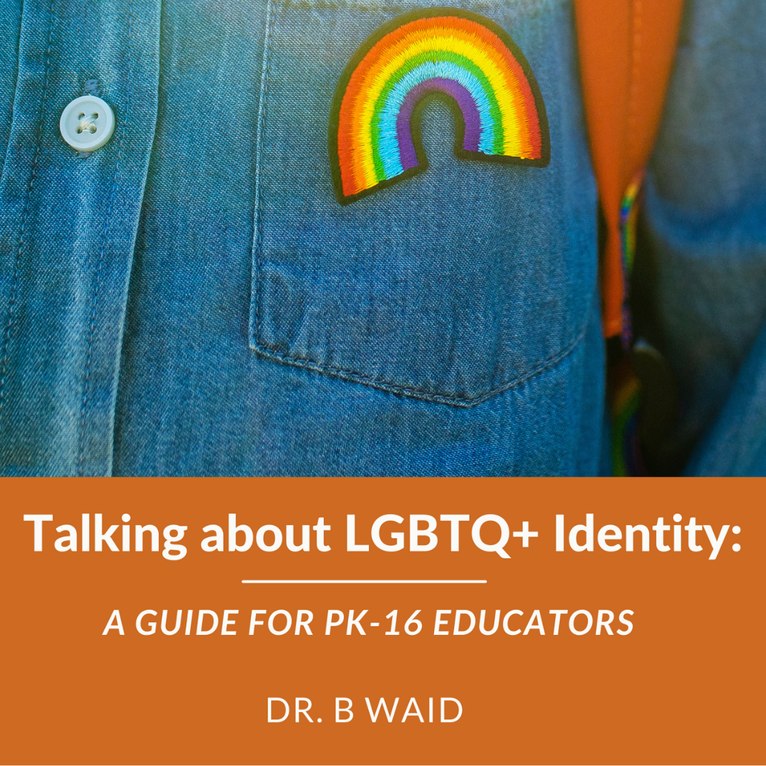 Cover of B's Guide, "Talking about LGBTQ+ Identity: A Guide for PK-16 Educators". There is also a close up picture of a denim shirt pocket with a rainbow patch sewn into the pocket.